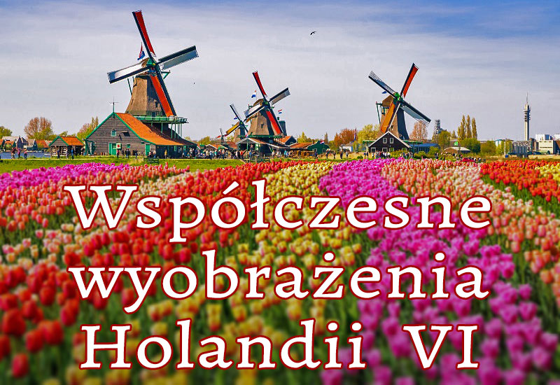 Współczesne wyobrażenia Holandii VI